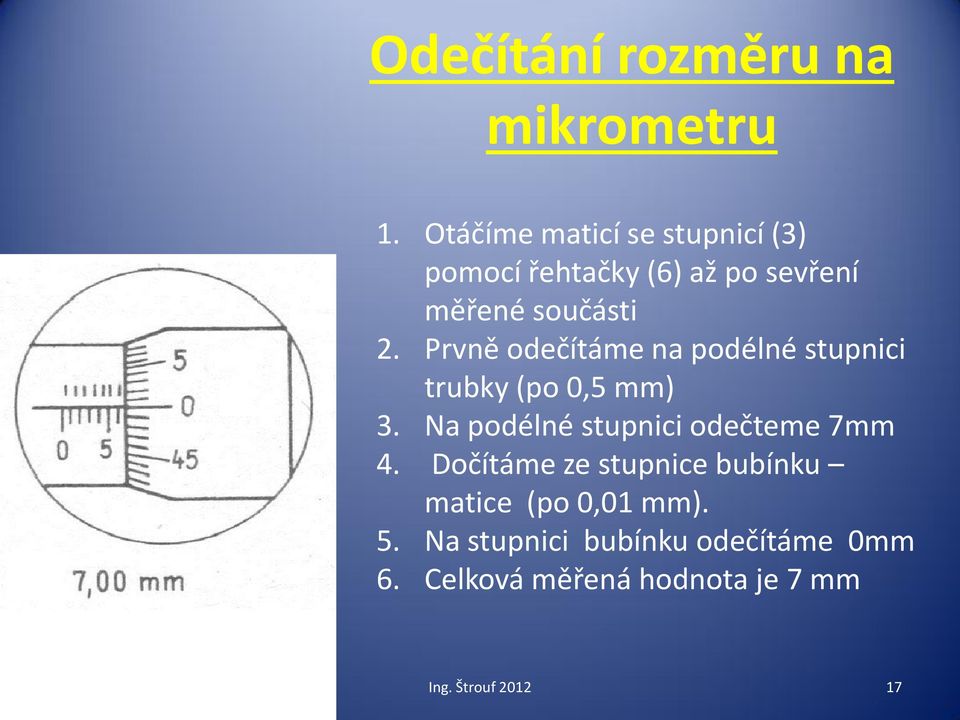 Prvně odečítáme na podélné stupnici trubky (po 0,5 mm) 3.