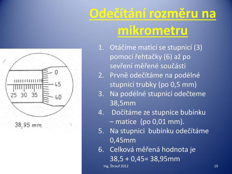 Prvně odečítáme na podélné stupnici trubky (po 0,5 mm) 3.