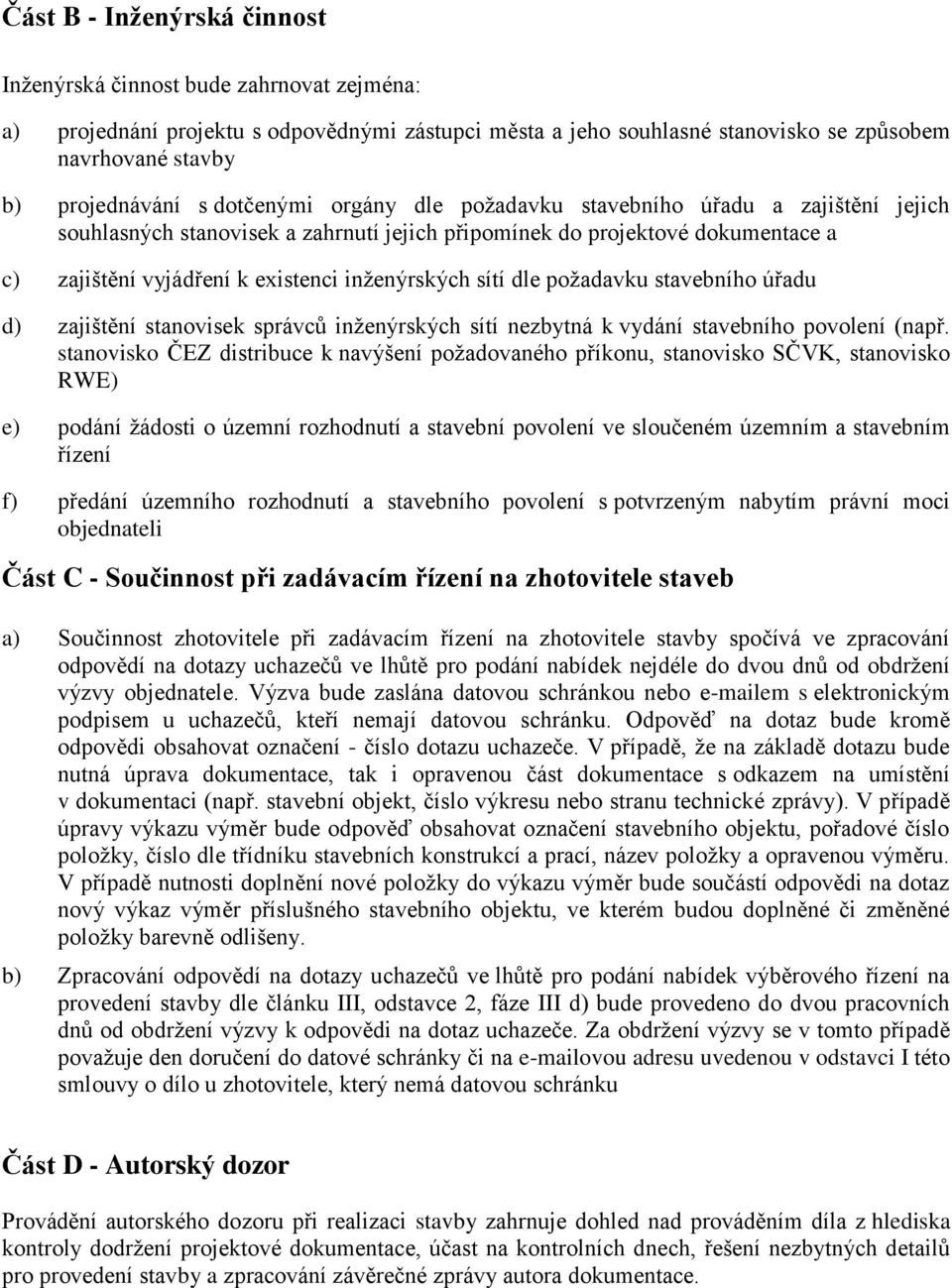dle požadavku stavebního úřadu d) zajištění stanovisek správců inženýrských sítí nezbytná k vydání stavebního povolení (např.
