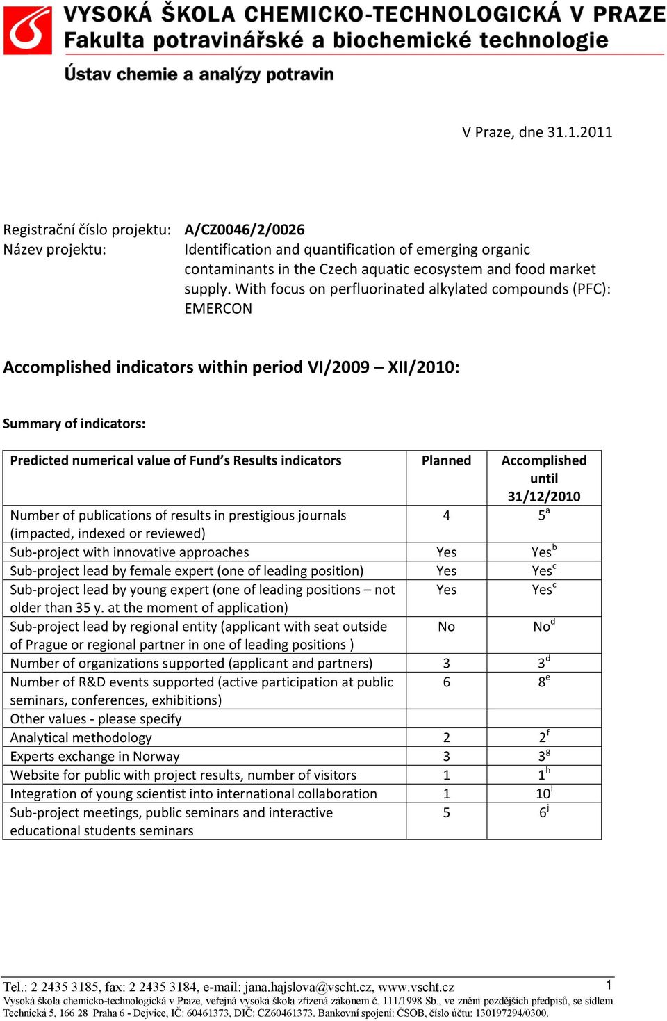 With focus on perfluorinated alkylated compounds (PFC): EMERCON Accomplished indicators within period VI/2009 XII/2010: Summary of indicators: Predicted numerical value of Fund s Results indicators