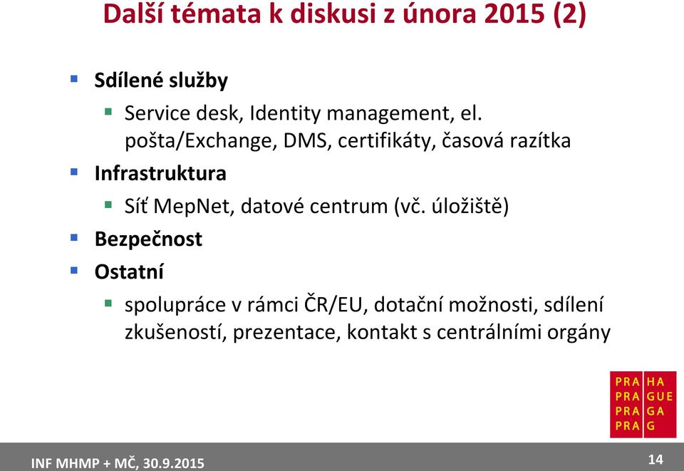 pošta/exchange, DMS, certifikáty, časová razítka Infrastruktura Síť MepNet,