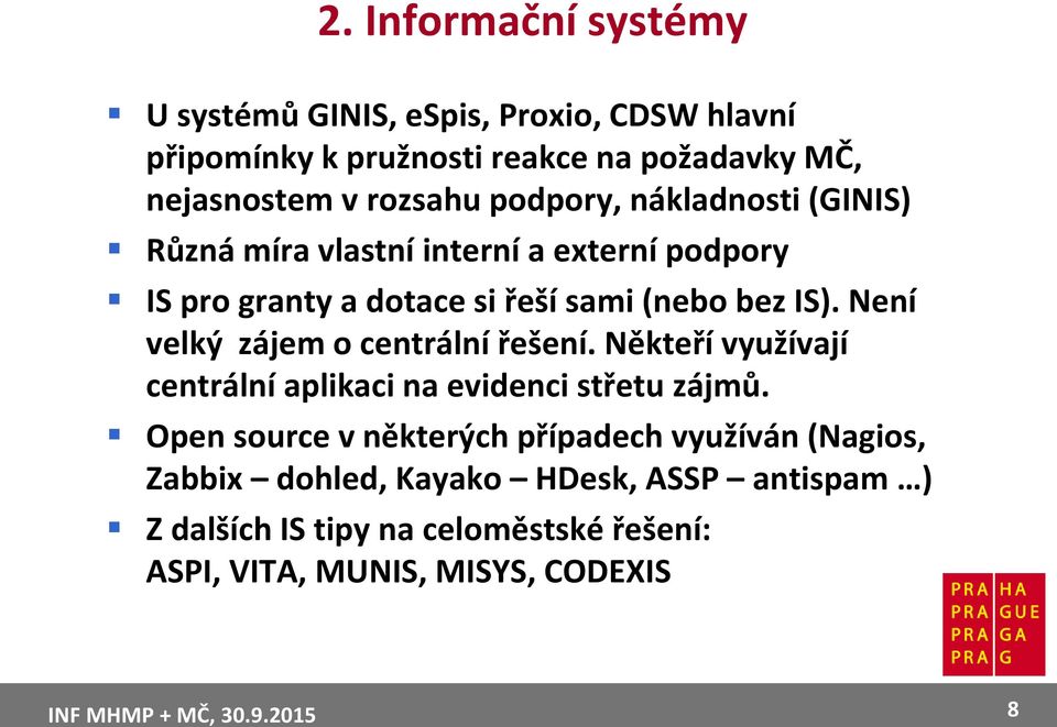 Není velký zájem o centrální řešení. Někteří využívají centrální aplikaci na evidenci střetu zájmů.