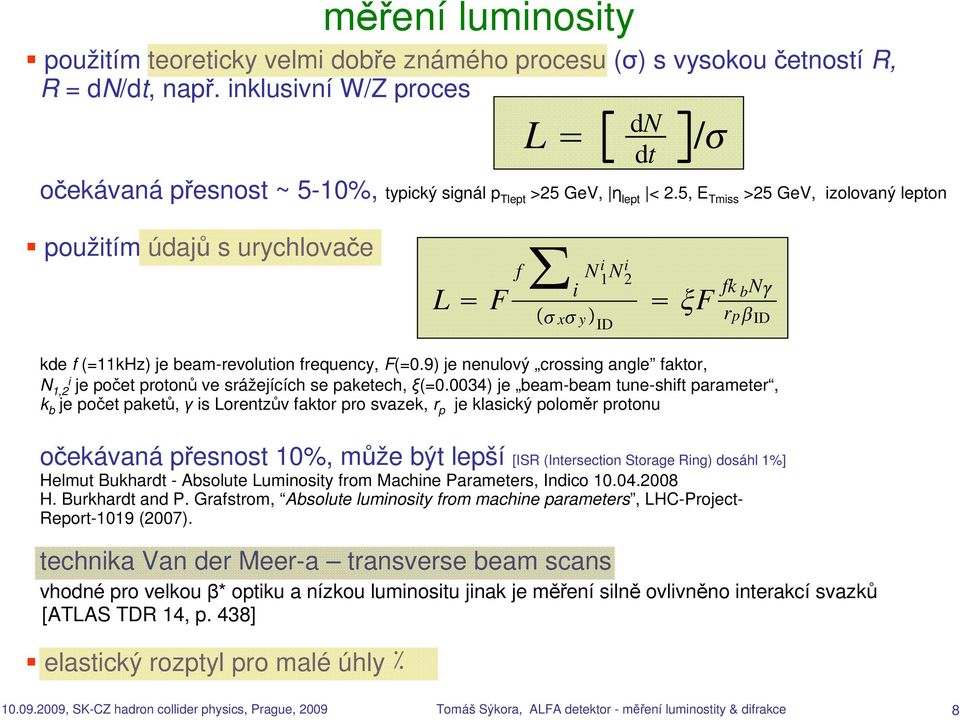 5, E Tmiss >25 GeV, izolovaný lepton dn dt / použitím údajů s urychlovače L F f i N 1 i N 2 i x y ID F fk bn rp ID kde f (=11kHz) je beam-revolution frequency, F(=0.