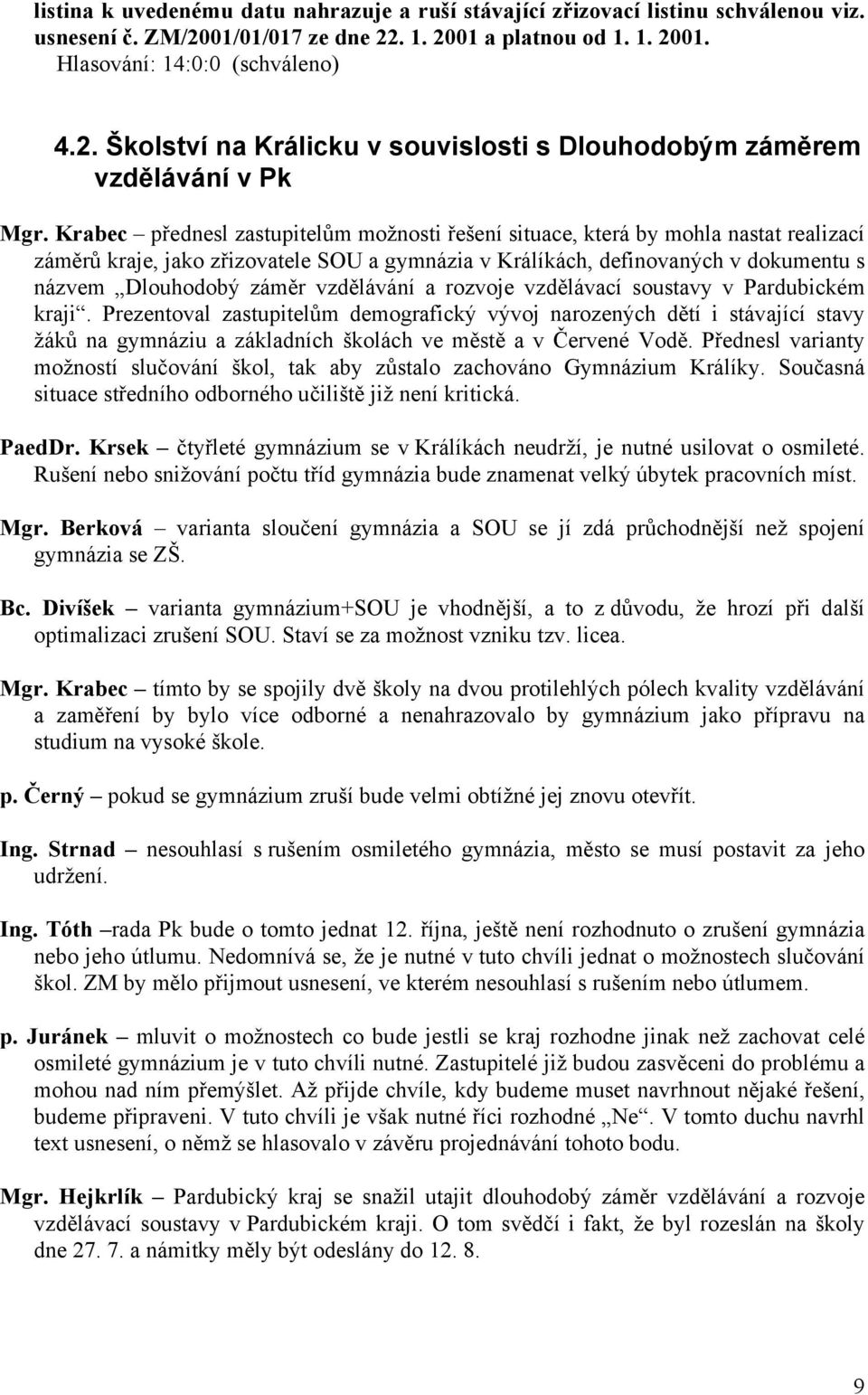 vzdělávání a rozvoje vzdělávací soustavy v Pardubickém kraji.