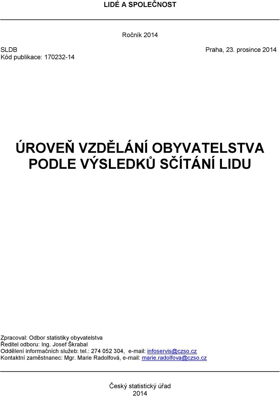 Zpracoval: Odbor statistiky obyvatelstva Ředitel odboru: Ing.
