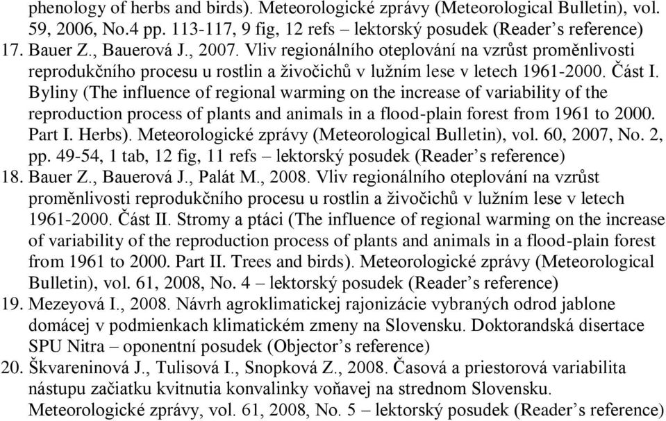 Byliny (The influence of regional warming on the increase of variability of the reproduction process of plants and animals in a flood-plain forest from 1961 to 2000. Part I. Herbs).