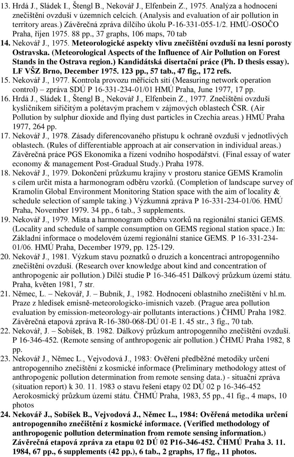 Meteorologické aspekty vlivu znečištění ovzduší na lesní porosty Ostravska. (Meteorological Aspects of the Influence of Air Pollution on Forest Stands in the Ostrava region.