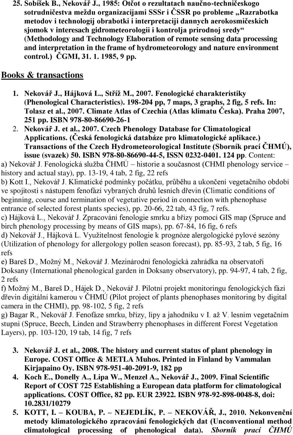 sjomok v interesach gidrometeorologii i kontrolja prirodnoj sredy (Methodology and Technology Elaboration of remote sensing data processing and interpretation in the frame of hydrometeorology and