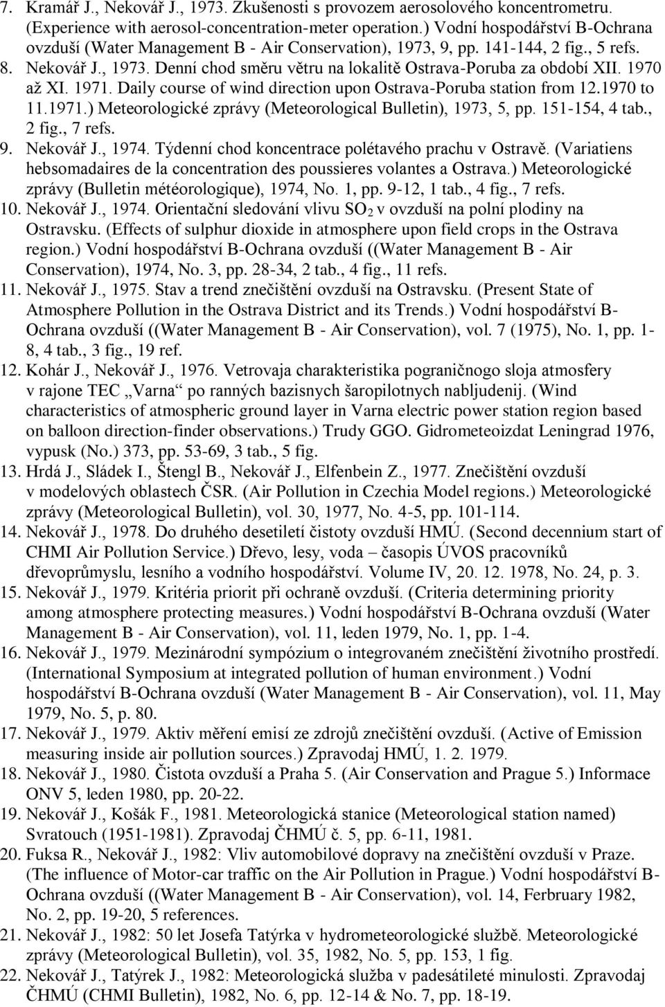 1970 až XI. 1971. Daily course of wind direction upon Ostrava-Poruba station from 12.1970 to 11.1971.) Meteorologické zprávy (Meteorological Bulletin), 1973, 5, pp. 151-154, 4 tab., 2 fig., 7 refs. 9.