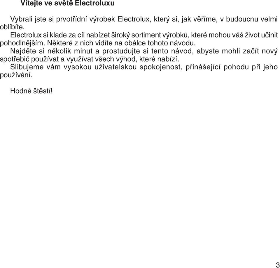 Některé z nich vidíte na obálce tohoto návodu.