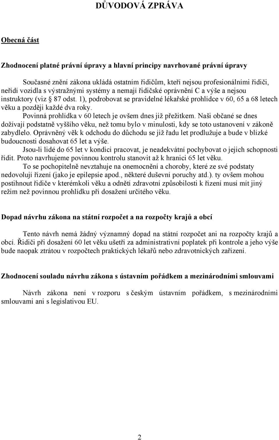 1), podrobovat se pravidelné lékařské prohlídce v 60, 65 a 68 letech věku a později každé dva roky. Povinná prohlídka v 60 letech je ovšem dnes již přežitkem.