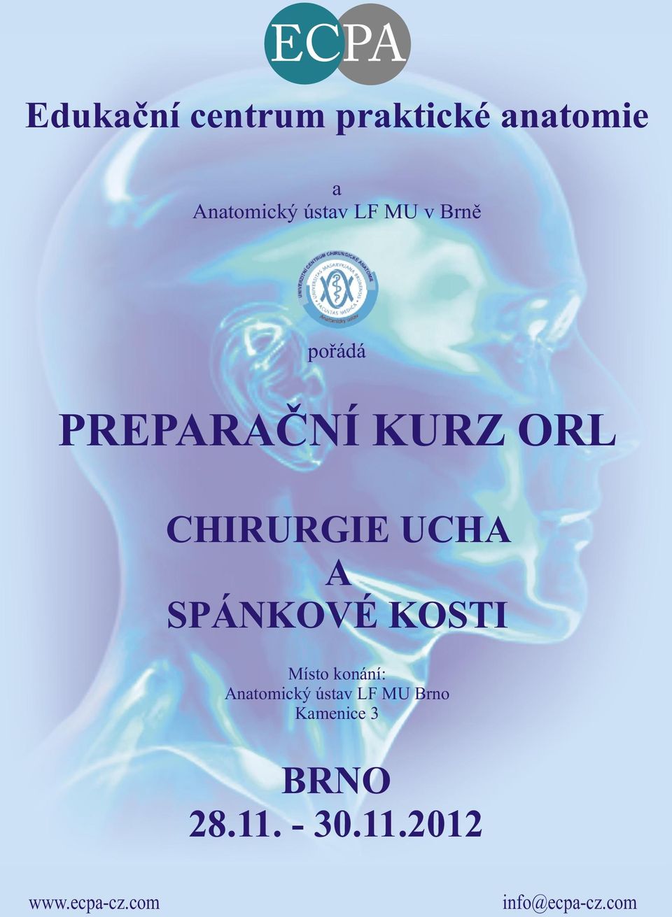 SPÁNKOVÉ KOSTI Místo konání: Anatomický ústav LF MU Brno