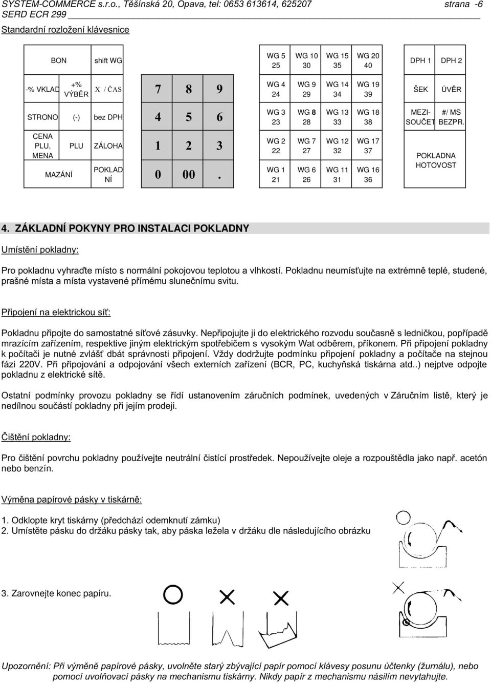 MS DK?F= BEZPR CENA PLU, MENA MAZÁNÍ PLU ZÁLOHA POKLAD NÍ WG 2 22 WG 1 21 WG 7 27 WG 6 26 WG 12 32 WG 11 31 WG 17 37 WG 16 36 POKLADNA HOTOVOST 4 ZÁKLADNÍ POKYNY PRO INSTALACI POKLADNY K %!