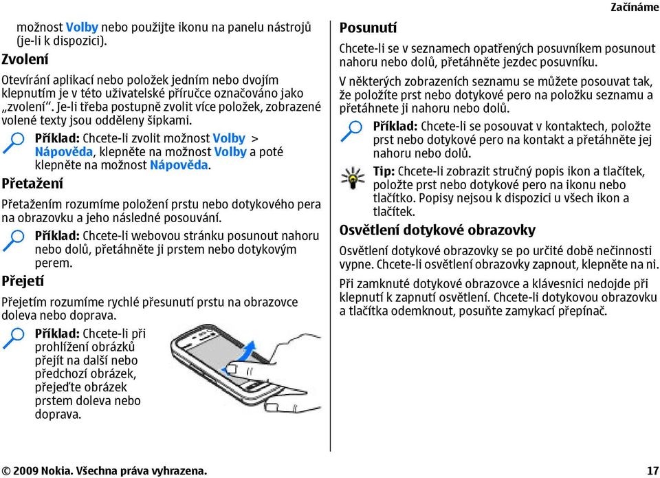 Příklad: Chcete-li zvolit možnost Volby > Nápověda, klepněte na možnost Volby a poté klepněte na možnost Nápověda.