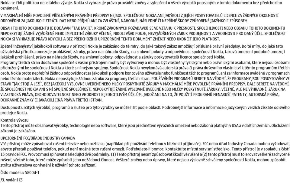 ZVLÁŠTNÍ, NÁHODNÉ, NÁSLEDNÉ ČI NEPŘÍMÉ ŠKODY ZPŮSOBENÉ JAKÝMKOLI ZPŮSOBEM. OBSAH TOHOTO DOKUMENTU JE DODÁVÁN "TAK JAK JE".