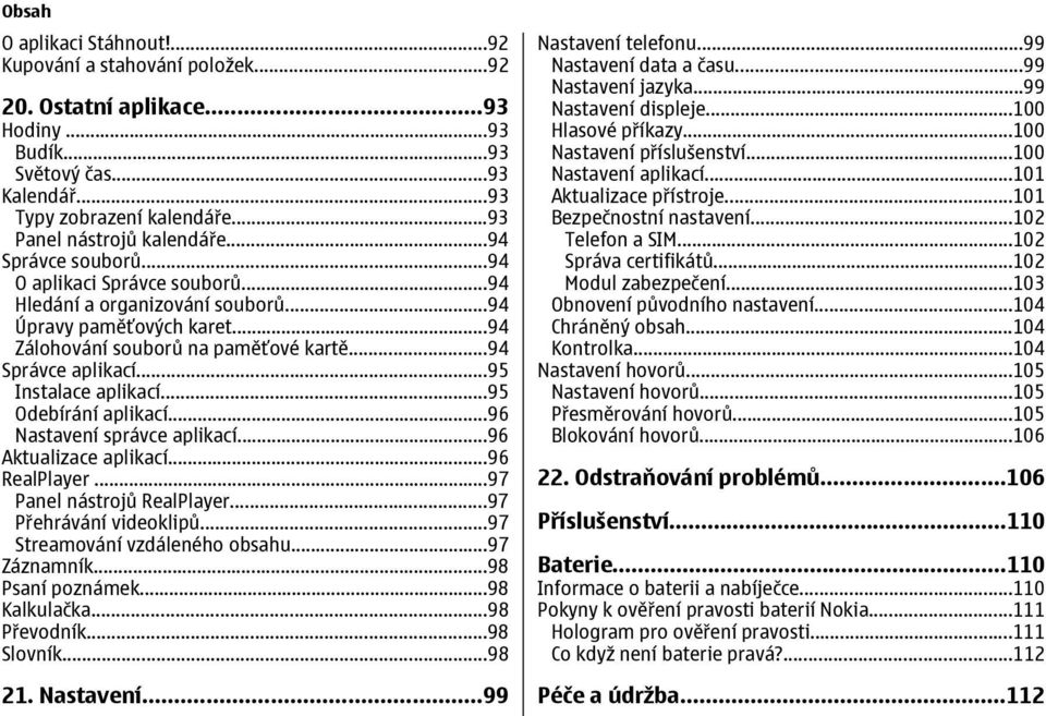 ..95 Instalace aplikací...95 Odebírání aplikací...96 Nastavení správce aplikací...96 Aktualizace aplikací...96 RealPlayer...97 Panel nástrojů RealPlayer...97 Přehrávání videoklipů.