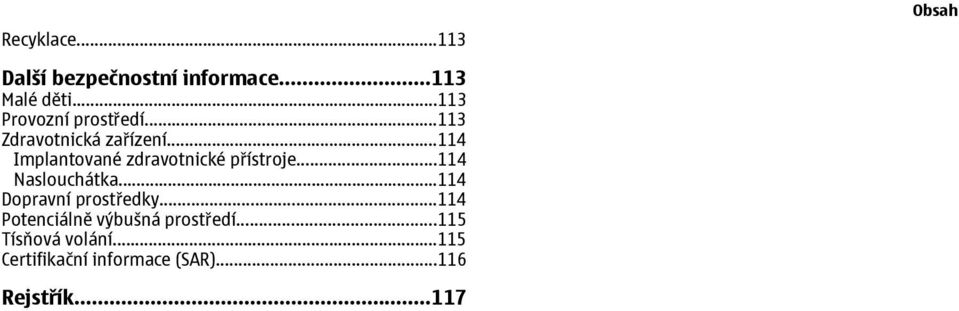 ..114 Implantované zdravotnické přístroje...114 Naslouchátka.