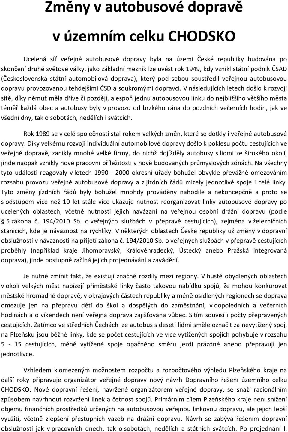 V následujících letech došlo k rozvoji sítě, díky němuž měla dříve či později, alespoň jednu autobusovou linku do nejbližšího většího města téměř každá obec a autobusy byly v provozu od brzkého rána