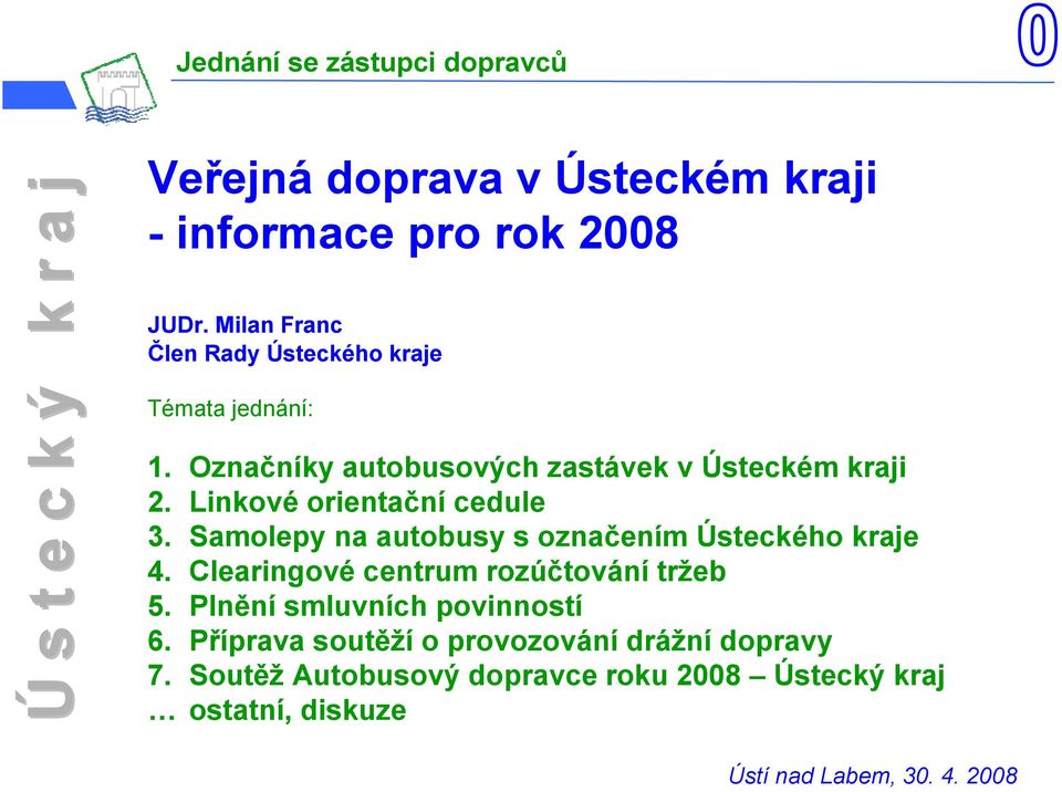 Linkvé rientační cedule 3. Samlepy na autbusy s značením Ústeckéh kraje 4.