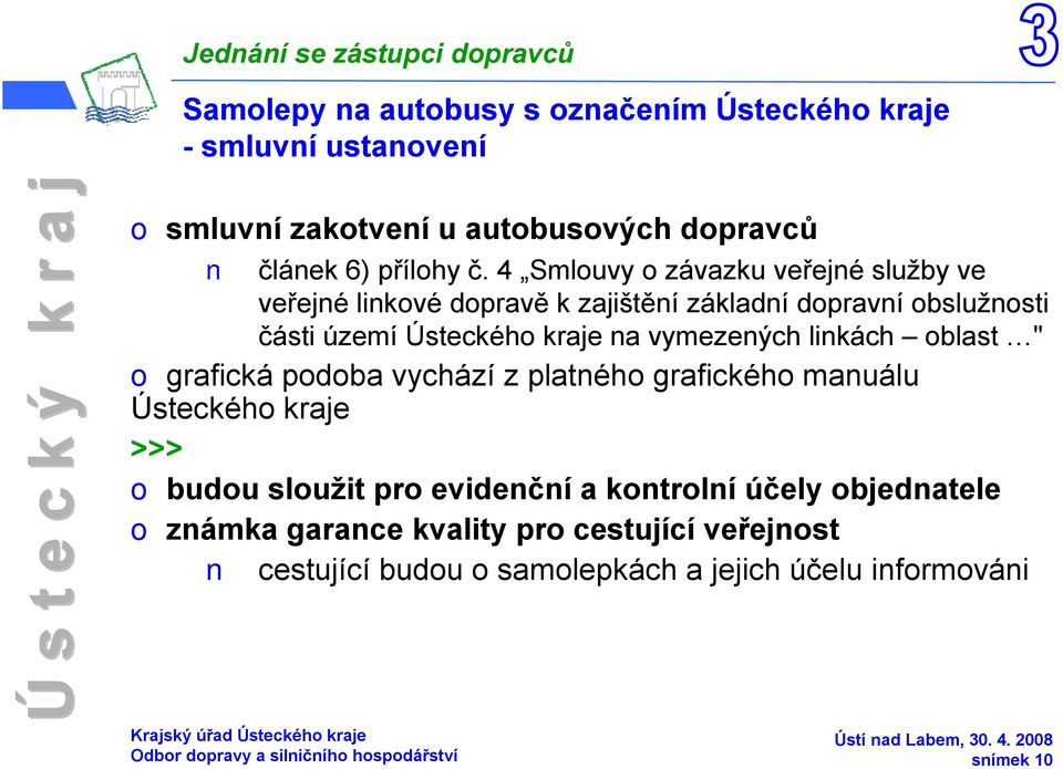 blast " grafická pdba vychází z platnéh grafickéh manuálu Ústeckéh kraje >>> budu služit pr evidenční a kntrlní účely bjednatele známka garance
