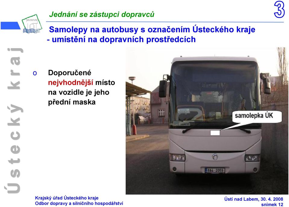 nejvhdnější míst na vzidle je jeh přední maska Krajský