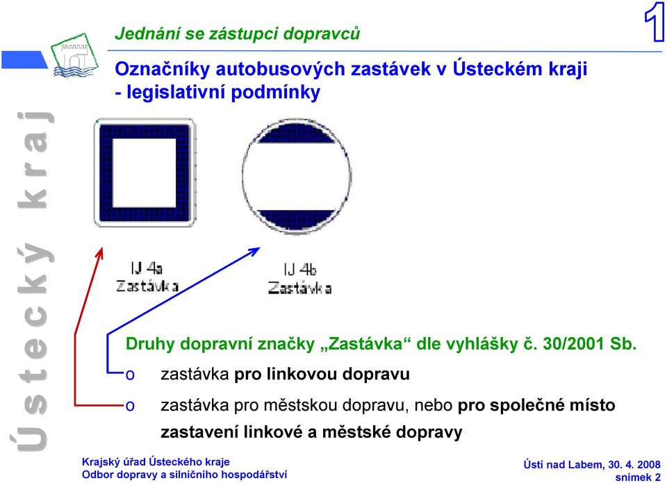 zastávka pr linkvu dpravu zastávka pr městsku dpravu, neb pr splečné míst zastavení