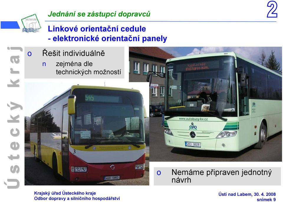 dle technických mžnstí Nemáme připraven jedntný návrh