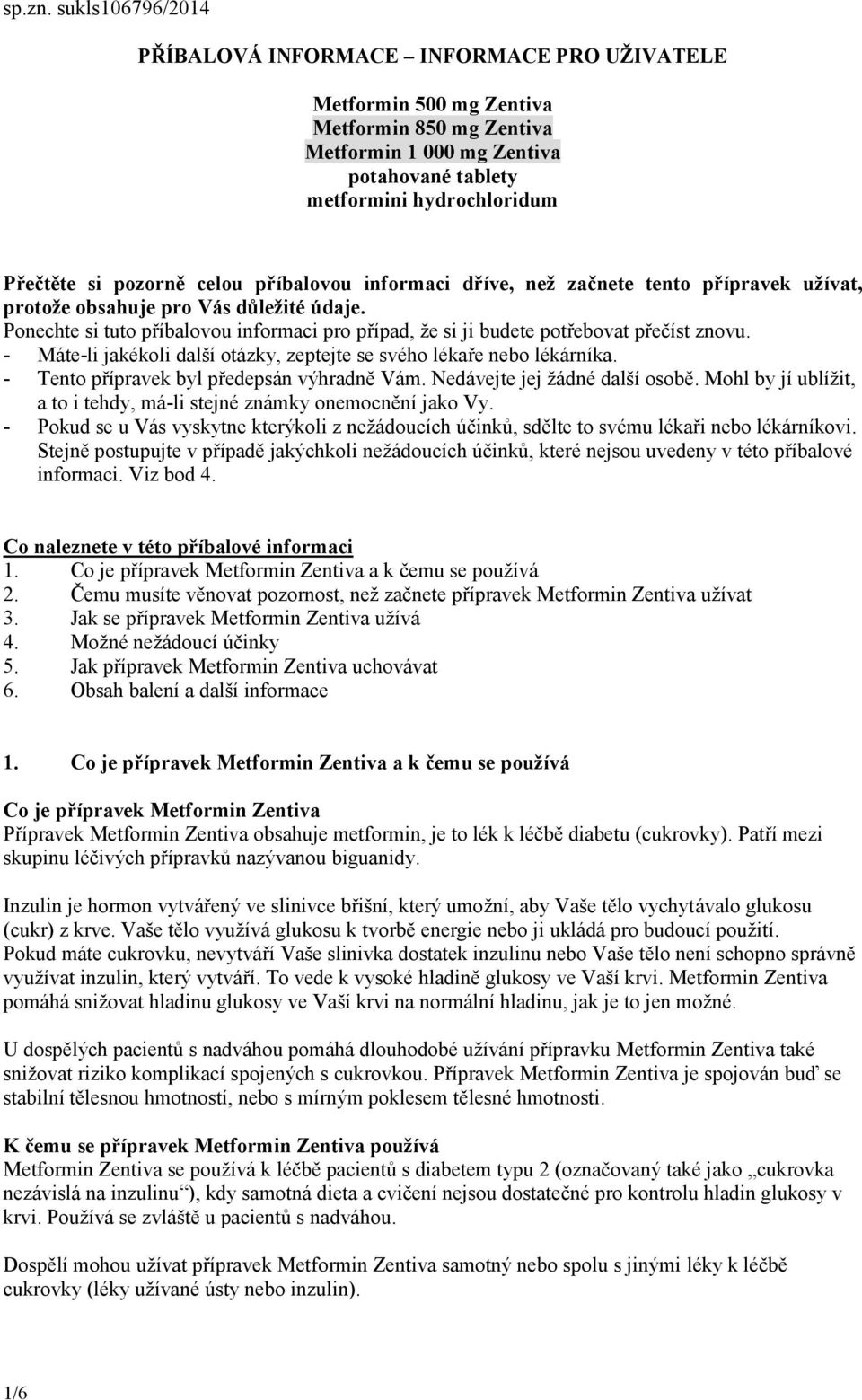 pozorně celou příbalovou informaci dříve, než začnete tento přípravek užívat, protože obsahuje pro Vás důležité údaje.