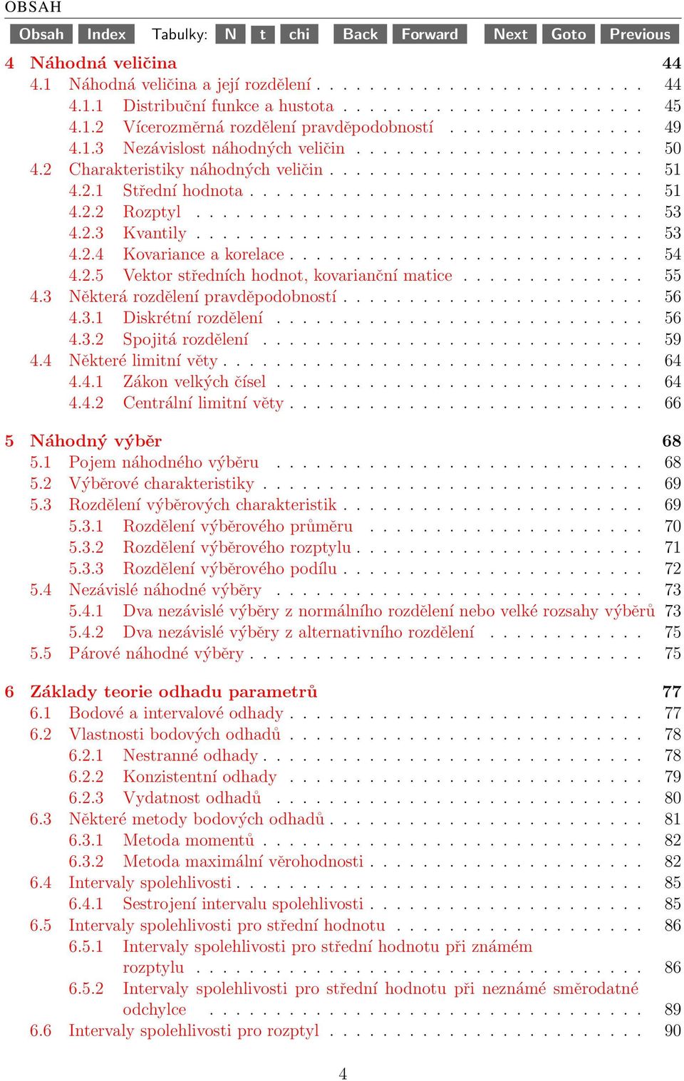 ................................. 53 4.2.3 Kvantily.................................. 53 4.2.4 Kovariance a korelace........................... 54 4.2.5 Vektor středních hodnot, kovarianční matice.