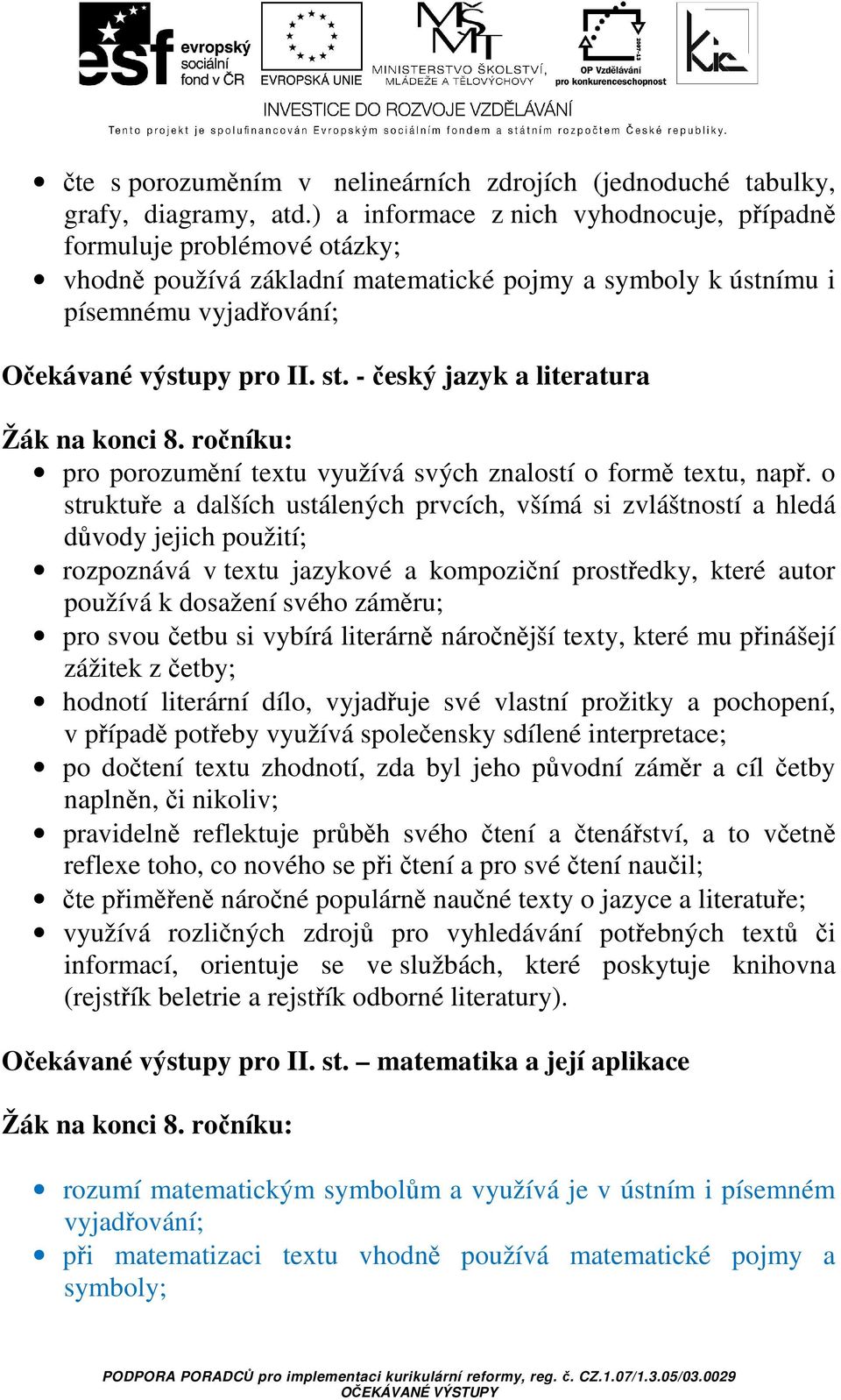 - český jazyk a literatura pro porozumění textu využívá svých znalostí o formě textu, např.