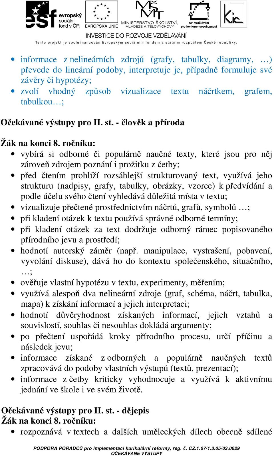 - člověk a příroda vybírá si odborné či populárně naučné texty, které jsou pro něj zároveň zdrojem poznání i prožitku z četby; před čtením prohlíží rozsáhlejší strukturovaný text, využívá jeho