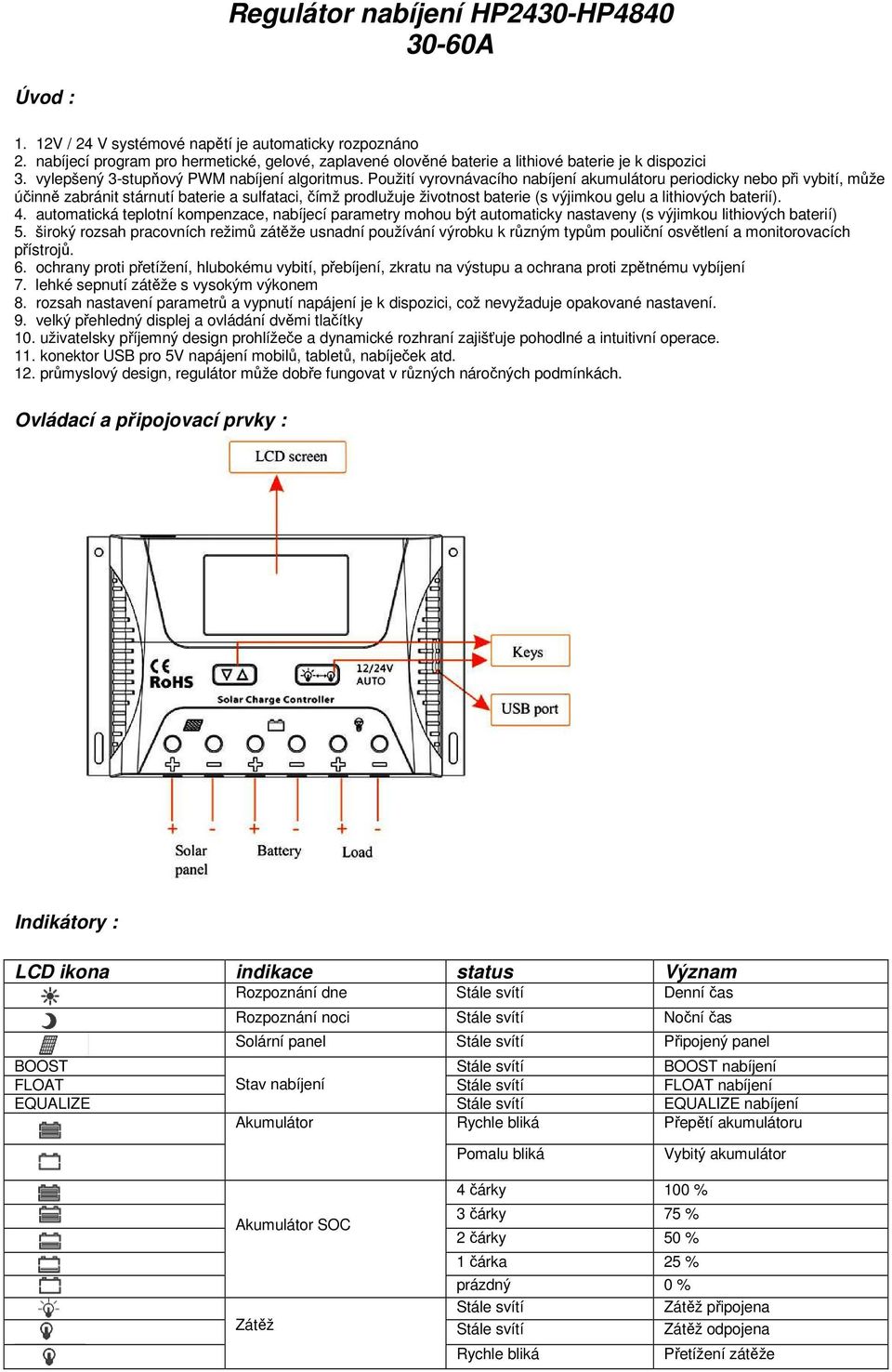 Použití vyrovnávacího nabíjení akumulátoru periodicky nebo při vybití, může účinně zabránit stárnutí baterie a sulfataci, čímž prodlužuje životnost baterie (s výjimkou gelu a lithiových baterií). 4.