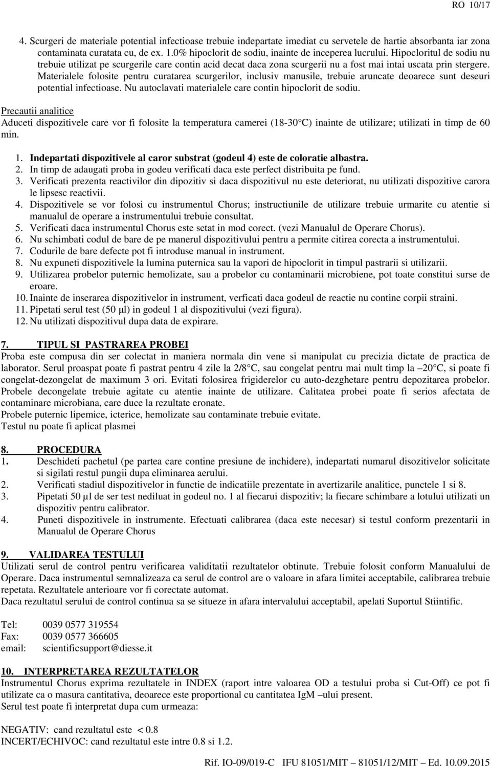 Materialele folosite pentru curatarea scurgerilor, inclusiv manusile, trebuie aruncate deoarece sunt deseuri potential infectioase. Nu autoclavati materialele care contin hipoclorit de sodiu.