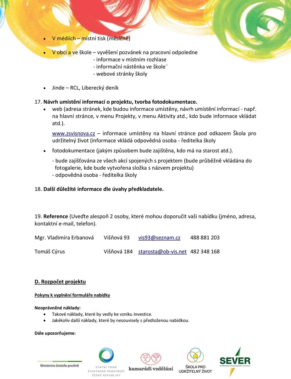 na hlavní stránce, v menu Projekty, v menu Aktivity atd., kdo bude informace vkládat atd.). www.zsvisnova.