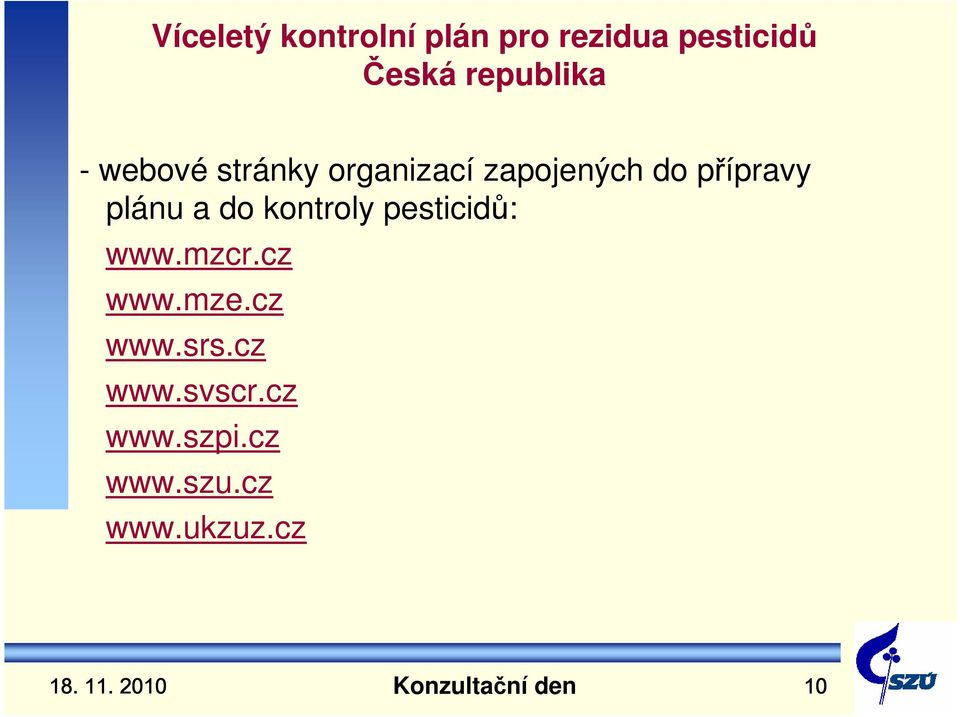 plánu a do kontroly pesticidů: www.mzcr.cz www.mze.cz www.srs.