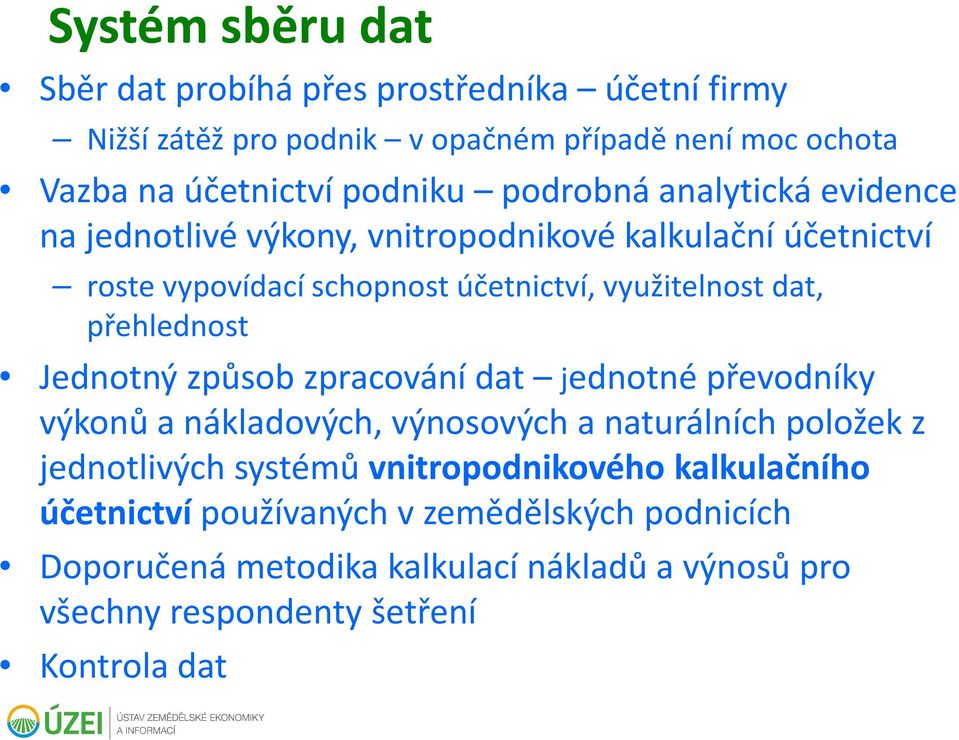 přehlednost Jednotný způsob zpracování dat jednotné převodníky výkonů a nákladových, výnosových a naturálních položek z jednotlivých systémů