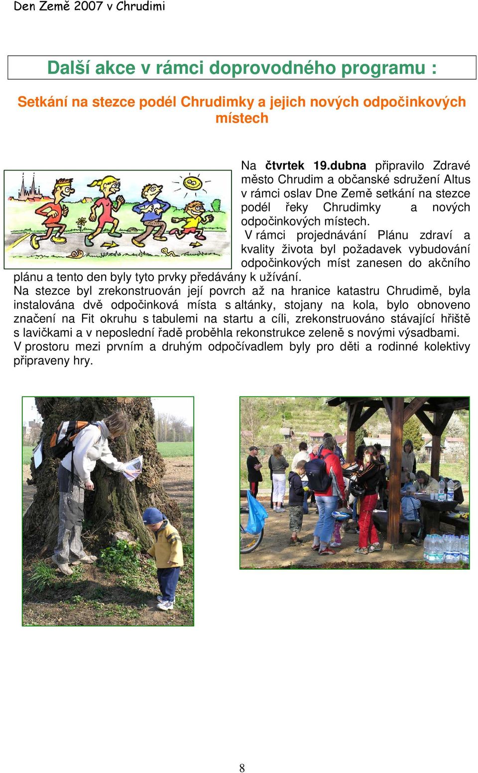 V rámci projednávání Plánu zdraví a kvality života byl požadavek vybudování odpočinkových míst zanesen do akčního plánu a tento den byly tyto prvky předávány k užívání.