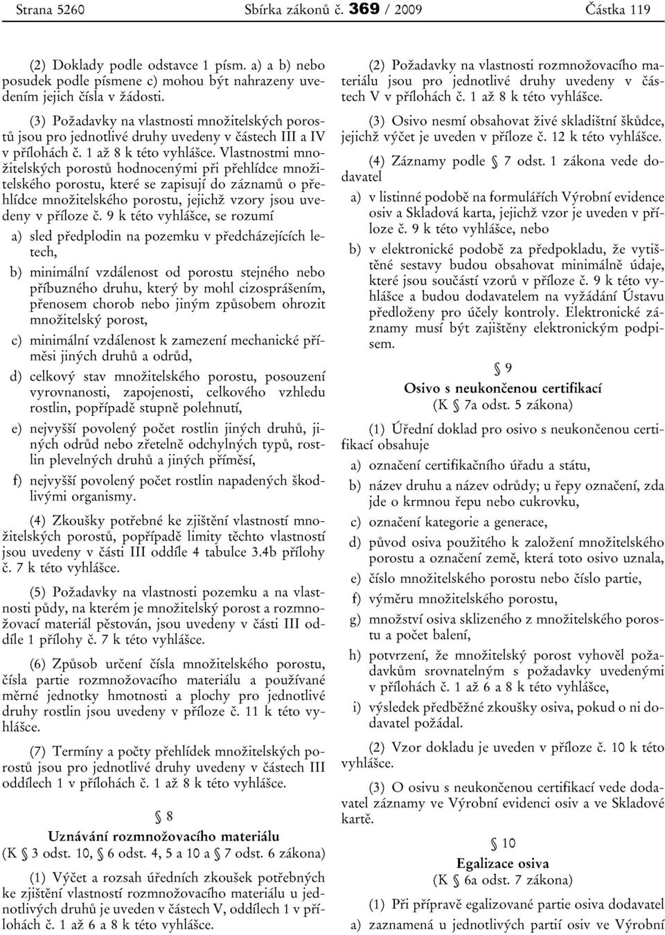 Vlastnostmi mnozitelskych porostu hodnocenyrni pri prehlidce rnnozitelskeho porostu, ktere se zapisuji do zaznamu 0 prehlfdce mnozitelskeho porostu, jejichz vzory jsou uvedeny v prfloze c.