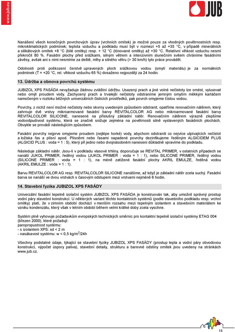 Relativní vlhkost vzduchu nesmí překročit 80 %.
