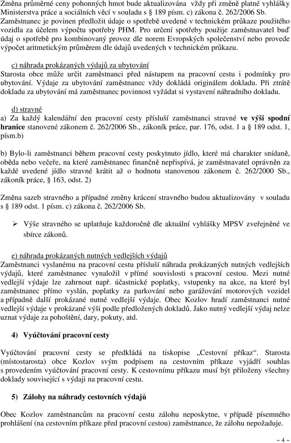 Pro určení spotřeby použije zaměstnavatel buď údaj o spotřebě pro kombinovaný provoz dle norem Evropských společenství nebo provede výpočet aritmetickým průměrem dle údajů uvedených v technickém