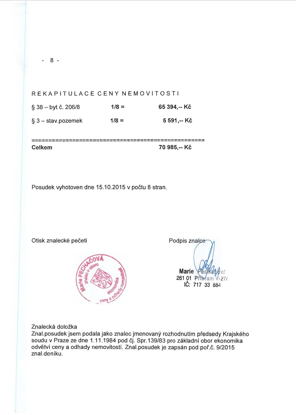 2015 v pčtu 8 stran. Otisk znalecké pečeti Marie v( 261 01 Pr am -2"7t IČ: 717 33 884 Znalecká dlžka Znal.