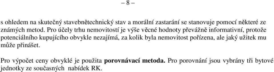 Pro účely trhu nemovitostí je výše věcné hodnoty převážně informativní, protože potenciálního kupujícího