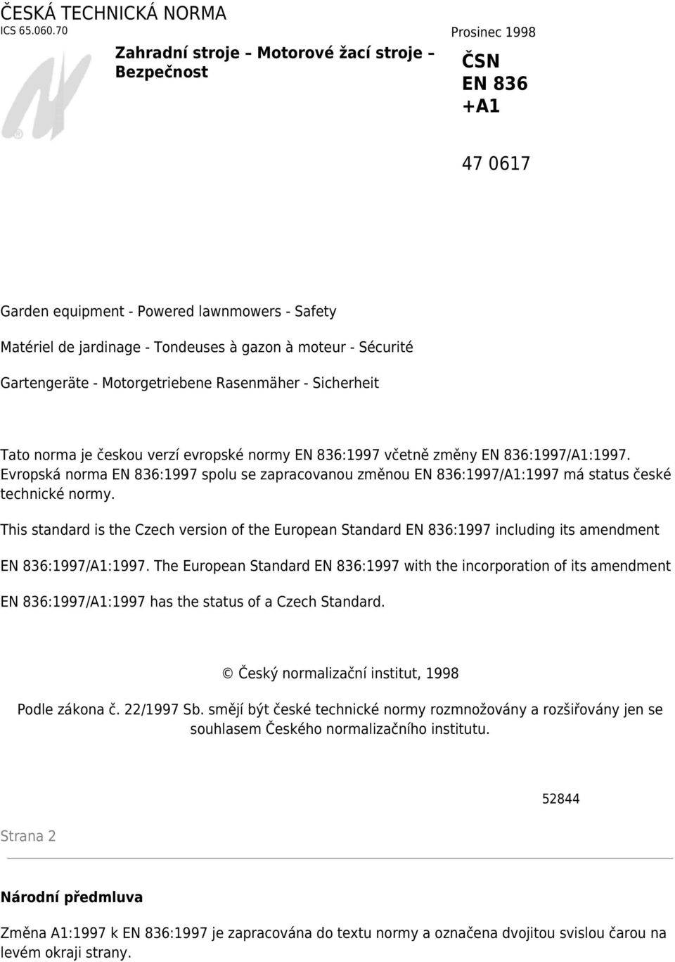 Gartengeräte - Motorgetriebene Rasenmäher - Sicherheit Tato norma je českou verzí evropské normy EN 836:1997 včetně změny EN 836:1997/A1:1997.