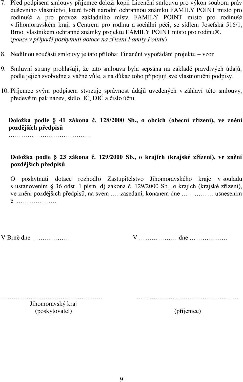 rodinu. (pouze v případě poskytnutí dotace na zřízení Family Pointu) 8. Nedílnou součástí smlouvy je tato příloha: Finanční vypořádání projektu vzor 9.