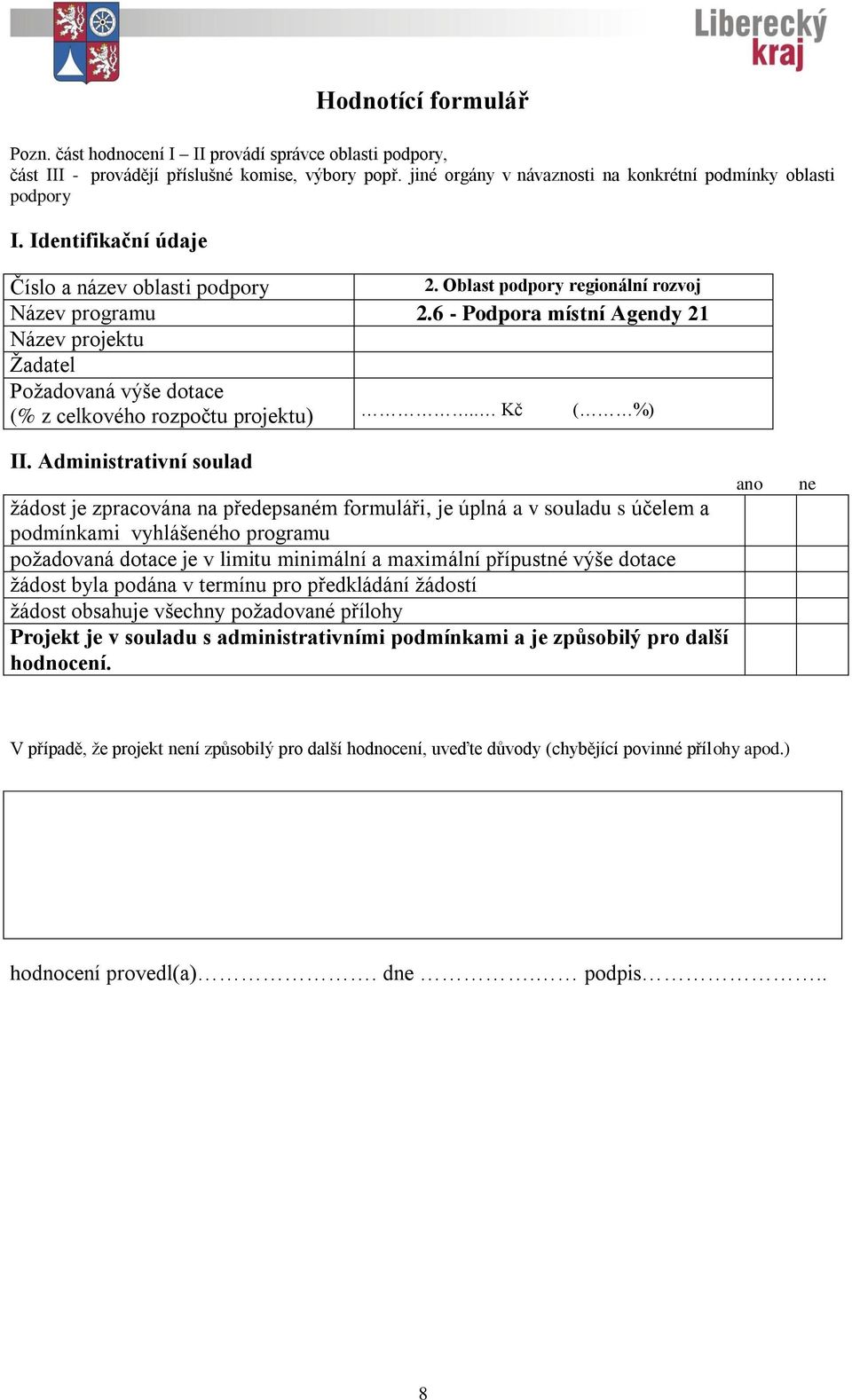 6 - Podpora místní Agendy 21 Název projektu Žadatel Požadovaná výše dotace (% z celkového rozpočtu projektu).. Kč ( %) II.