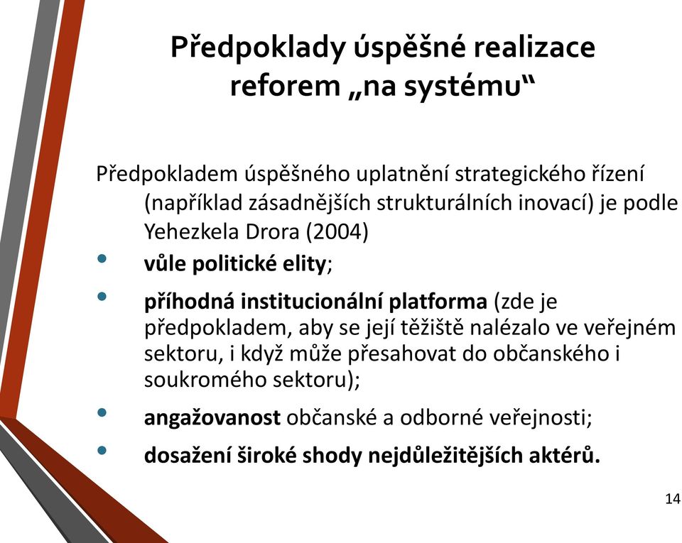 platforma (zde je předpokladem, aby se její těžiště nalézalo ve veřejném sektoru, i když může přesahovat do