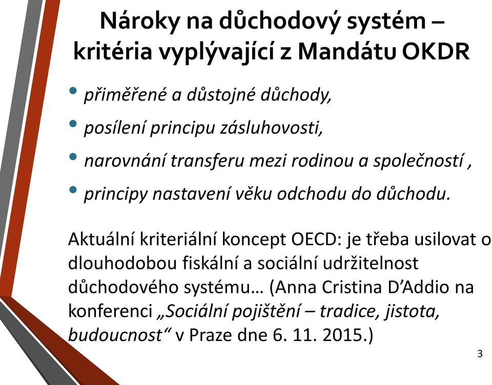 Aktuální kriteriální koncept OECD: je třeba usilovat o dlouhodobou fiskální a sociální udržitelnost důchodového