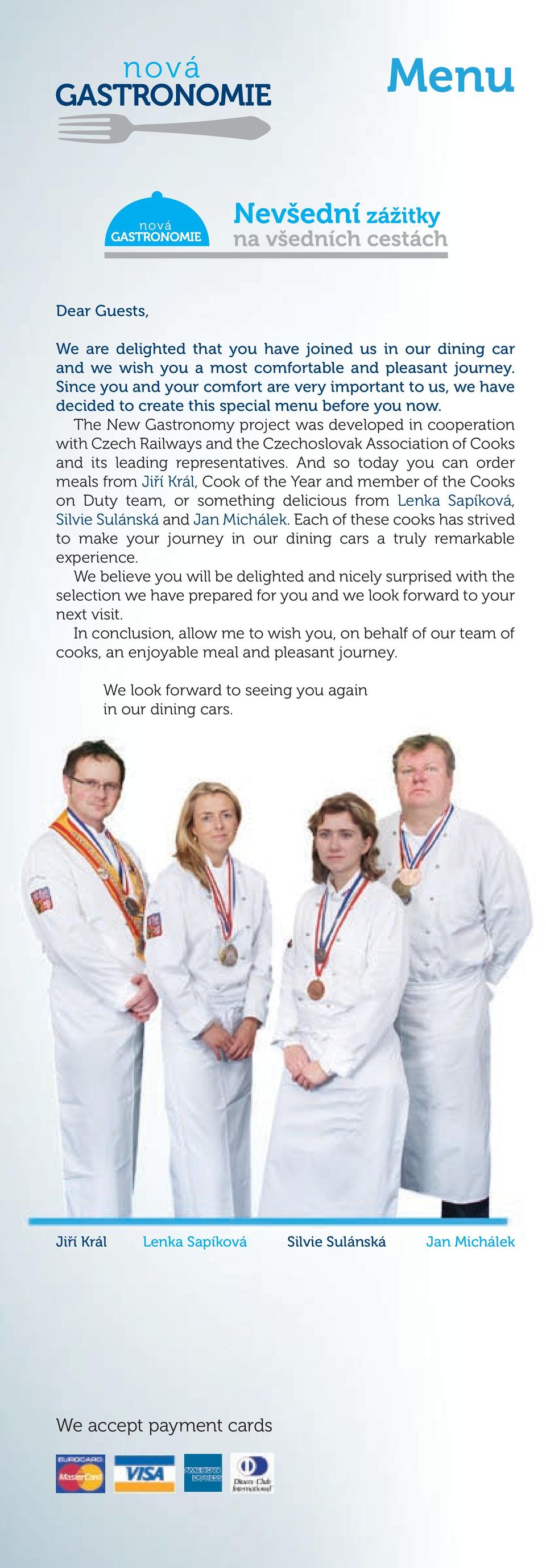 The New Gastronomy project was developed in cooperation with Czech Railways and the Czechoslovak Association of Cooks and its leading representatives.