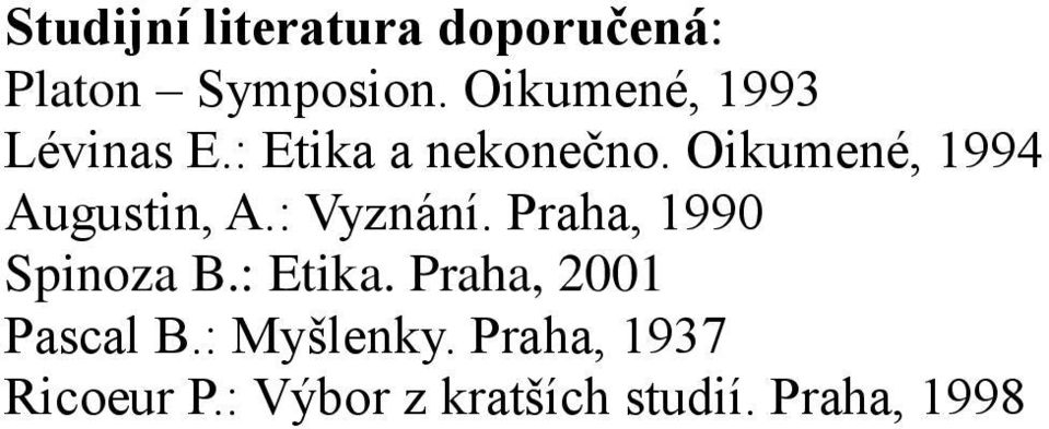 Oikumené, 1994 Augustin, A.: Vyznání. Praha, 1990 Spinoza B.