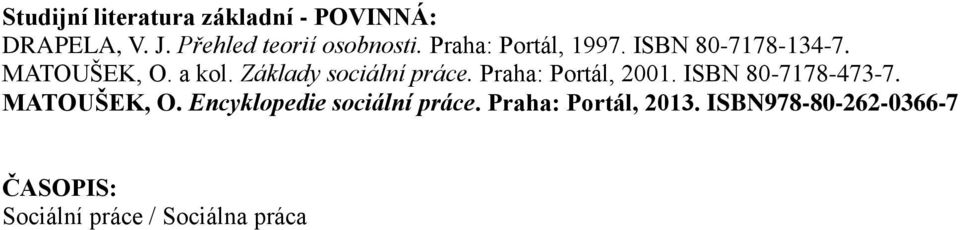 Základy sociální práce. Praha: Portál, 2001. ISBN 80-7178-473-7. MATOUŠEK, O.